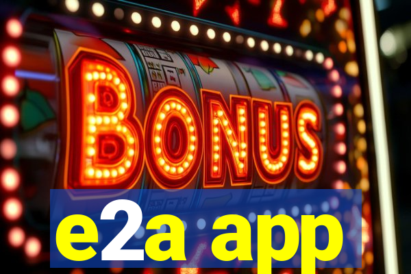 e2a app